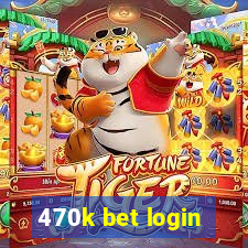 470k bet login